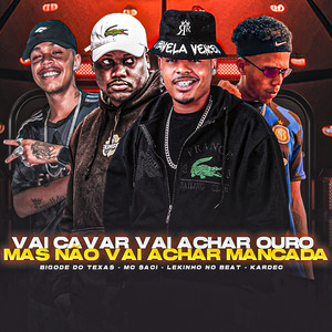 Vai Cavar Vai Achar Ouro, Mas Não Vai Achar Mancada (Explicit)