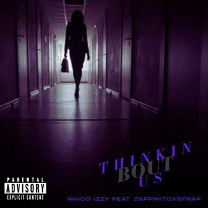 Thinkin Bout Us (feat. Zappwitdastrap) (Explicit)