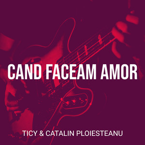Cand Faceam Amor