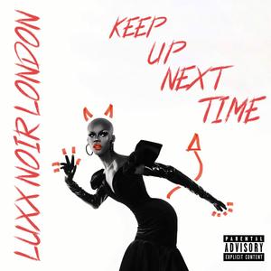 Keep Up Next Time (Explicit)