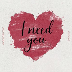 I need you
