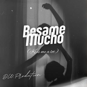 Besame Mucho (Kiss me a lot)