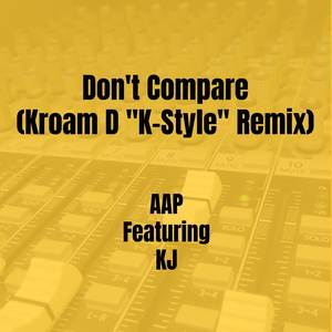 Don't Compare (Kroam D "K-Style" Remix) [Explicit]