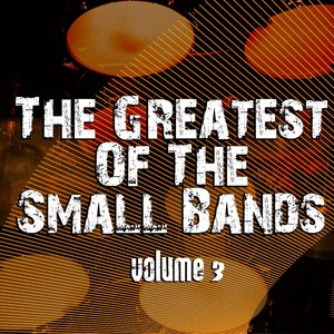 The Greatest Of The Small Bands, Vol. 3