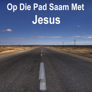 Op Die Pad Saam Met Jesus