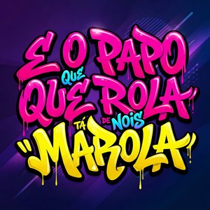 E O PAPO QUE ROLA QUE NOIS TÁ DE MAROLA (Explicit)