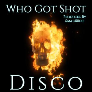 Who Got Shot (feat. Disco|Explicit)