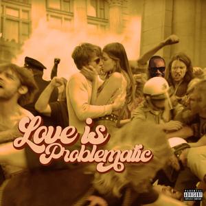 Love Is Problematic (Explicit)