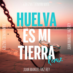 Huelva es mi tierra (Remix)