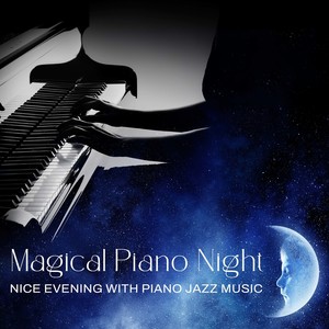 Magical Piano Night - Nice Evening with Piano Jazz Music, Romance and Sensual Piano, Soft Instrumental Background Music