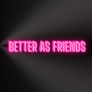 Better As Friends