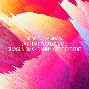 Say That You Love Me (SHOGUN RMX - DANNY KRIVIT Ext Edit)