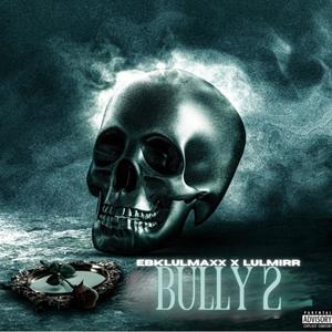Bully 2 (feat. LulMirr) [Explicit]