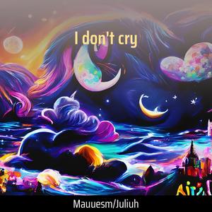 I don't cry (Explicit)