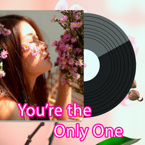 You’re the Only One