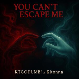 You Can't Escape Me (feat. Kitonna)
