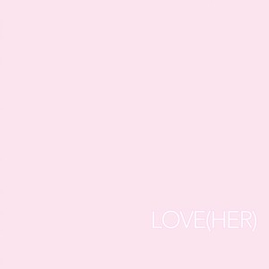 Love(Her) (Explicit)