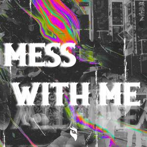 MESS WITH ME