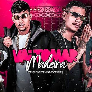Vai Tomar Madeira (Explicit)