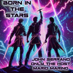 Born in the Stars (feat. John Serrano, Mario Marino & Only the Host)