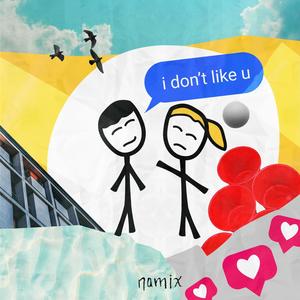 I Don't Like U