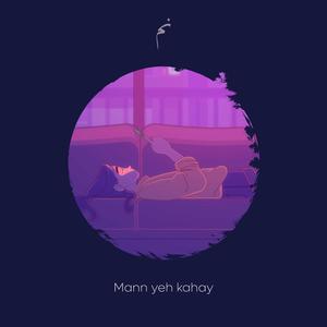 Mann yeh kahay