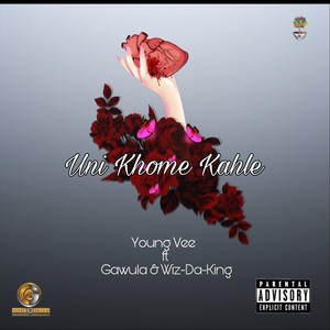 Uni Khome Kahle (feat. Gawula & Wiz-Da-King) [Explicit]