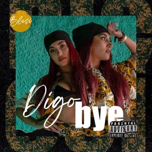 Digo Bye (Explicit)