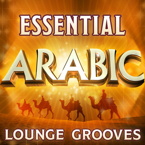 Essential Arabic Lounge Grooves - The Top 30 Best Arabesque Classics