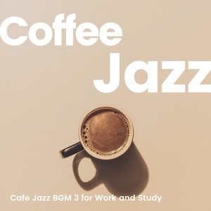 Coffee Jazz 3 -仕事や勉強がはかどるカフェジャズBGM-