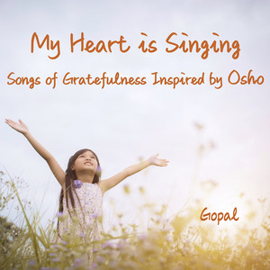 My Heart Is Singing - Songs of Gratefulness Inspired by Osho