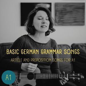 Basic German Grammar Songs - Article and Preposition Songs for A1 (Acoustic)