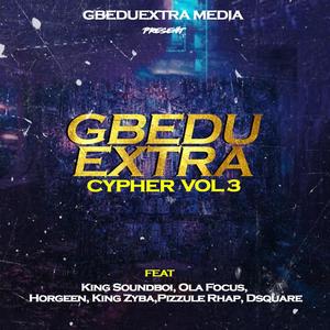 GbeduExtra Cypher, Vol. 3 (feat. King Soundboi, Ola Focus, Horgreen, King Zyba, Pizzule Rhap & Dsquare) [Explicit]