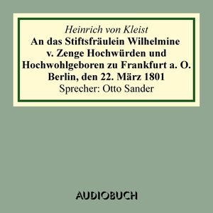 An das Stiftsfräulein Wilhelmine v. Zenge Hochwürden und Hochwohlgeboren zu Frankfurt a. O. Berlin, den 22. März 1801 (Gekürzt)