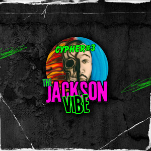The Jackson Vibe Cypher #3 (Explicit)