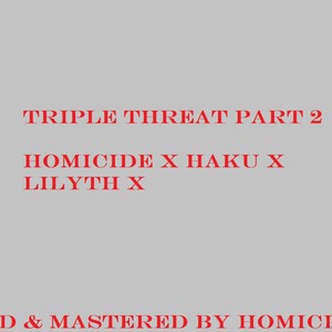 Triple Threat, Pt. 2 (feat. Haku & Lilyth X) (Explicit)