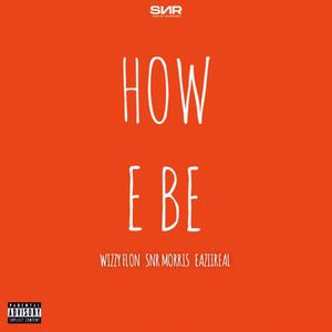 How E Be (feat. Snr Morris & Eaziireal) [Explicit]