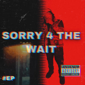 Sorry 4 The Wait (Explicit)