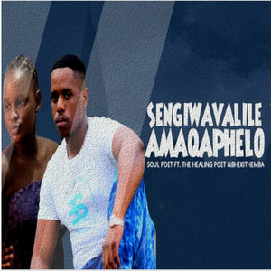 Sengiwavalile Amaqaphelo (feat. The Healing Poet, Bhekithemba)