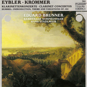 HUMMEL, J.N.: Variations in F Major, Op. 102 / KROMMER, F.: Clarinet Concerto, Op. 36 / EYBLER, J.: Clarinet Concerto in B-Flat Major (Brunner)