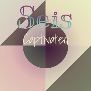 Seis Captivated