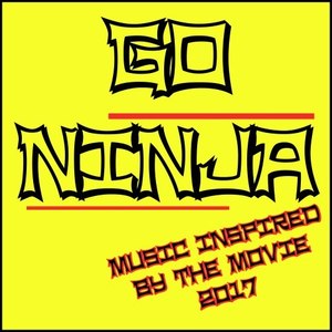 Go Ninja! (Music Inspired by the Movie 2017) [Explicit]