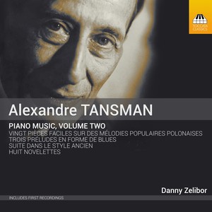 TANSMAN, A.: Piano Music, Vol. 2 - 8 Novelettes / 3 Preludes en forme de Blues / 20 Pièces faciles sur des mélodies populaires polonaises (Zelibor)