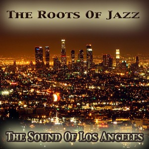 The Sound of Los Angeles: The Roots of Jazz