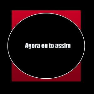 Agora eu to assim (Explicit)