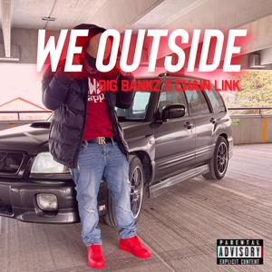 We Outside(feat. chain link) (Explicit)