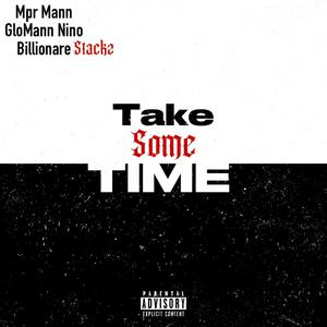 Take Some Time (feat. Mpr Mann & GloMann Nino) [Explicit]