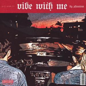 Vibe With Me (feat. Phantom)