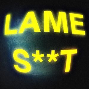 LAME S**T