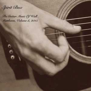 Spirit Box : The Guitar Music of Wall Matthews (2015) , Vol. 5